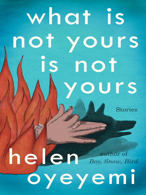 Détails du titre pour What Is Not Yours Is Not Yours par Helen Oyeyemi - Disponible